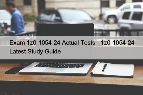 Exam 1z0-1054-24 Actual Tests - 1z0-1054-24 Latest Study ...