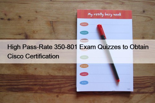 High Pass-Rate 350-801 Exam Quizzes to Obtain Cisco ...